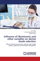 Influence of illuminants and other variables on dental shade selection 3659561193 Book Cover