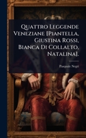 Quattro Leggende Veneziane [Piantella, Giustina Rossi, Bianca Di Collalto, Natalina]. (Italian Edition) 1023741253 Book Cover
