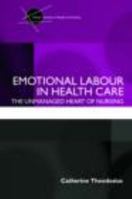 Emotional Labour in Health Care: The Unmanaged Heart of Nursing 0415409543 Book Cover