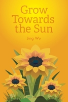Grow Towards the Sun 194608171X Book Cover