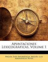 Apuntaciones Lexicográficas, Volume 1 114274809X Book Cover