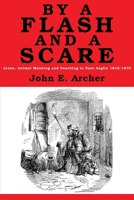 By a Flash and a Scare, Arson, Animal Maiming, and Poaching in East Anglia 1815-1870 1916158625 Book Cover