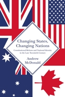 Changing States, Changing Nations: Constitutional Reform and National Identity in the Late Twentieth Century 1509943498 Book Cover