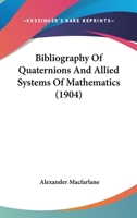 Bibliography of Quaternions and Allied Systems of Mathematics 1165257815 Book Cover