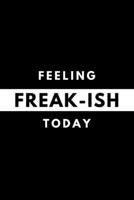 Feeling FREAK-ISH Today: Funny Mood Journal Gift For Him / Her Softback Writing Book Notebook (6" x 9") 120 Lined Pages 1697617379 Book Cover