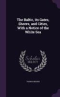 The Baltic: Its Gates, Shores, and Cities 1241501157 Book Cover