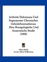 Arthritis Deformans Und Sogenannter Chronischer Gelenkrheumatismus: Eine Rontgologische Und Anatomische Studie (1908) 1142884325 Book Cover