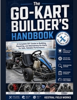 The Go-Kart Builder’s Handbook: A Complete DIY Guide to Building, Repairing, and Maintaining Go-Karts for Safe, Reliable Performance B0HD2DS3P5 Book Cover