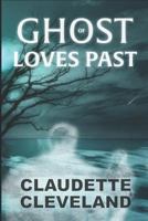 Ghost of Loves Past 1521798575 Book Cover