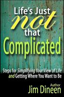 Life's Just Not That Complicated: Steps for Simplifying Your Life And Getting Where You Want to Be 1451597991 Book Cover