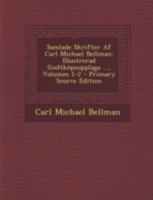 Samlade Skrifter Af Carl Michael Bellman: Illustrerad Godtköpsupplaga ..., Volumes 1-2 1021344184 Book Cover