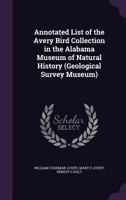 Annotated list of the Avery bird collection in the Alabama Museum of Natural History 1347490140 Book Cover