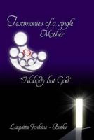 Testimonies of a Single Mother: Nobody But God 0692659226 Book Cover