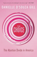 The Choice: The Abortion Divide in America 1546099867 Book Cover
