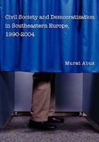 Civil Society and Democratization in Southeastern Europe, 1990-2004 143921302X Book Cover