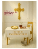 Do This in Remembrance of Me: The Sacred Gift of Communion B0F6LYJV6Y Book Cover
