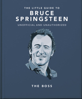 The Little Guide to Bruce Springsteen: The Boss 1800695292 Book Cover