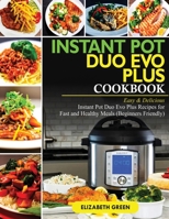 Instant Pot Duo Evo Plus Cookbook : Easy and Delicious Instant Pot Duo Evo Plus Recipes for Fast and Healthy Meals (Beginners Friendly) 195028493X Book Cover