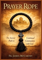 PRAYER ROPE: The Ancient Path to Continual Communion with God (Christian Religious Series) B0GFDX6DJN Book Cover