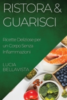Ristora & Guarisci: Ricette Deliziose per un Corpo Senza Infiammazioni (Italian Edition) 1835592767 Book Cover