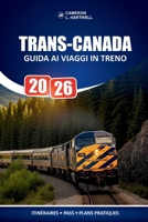 Trans-Canada Guida Ai Viaggi In Treno 2026: Pianificazione pratica del percorso e ripartimenti onesti dei costi per i passeggeri alla prima esperienza (Italian Edition) B0GVBB5Q26 Book Cover