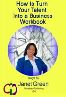 How to Turn Your Talent Into a Business Workbook 1934194972 Book Cover