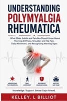 UNDERSTANDING POLYMYALGIA RHEUMATICA: What Older Adults and Families Should Know About Morning Stiffness, Shoulder and Hip Pain, Daily Movement, and Recognizing Warning Signs B0HG6GP4CY Book Cover