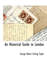 An Historical Guide to London 1116314266 Book Cover
