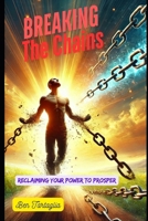 Breaking The Chains: Reclaiming Your Power to Prosper B0DW8R5JBG Book Cover