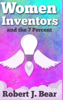 Women Inventors and the 7 Percent: The idea was just the beginning 1304730824 Book Cover