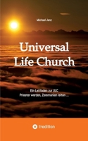 Universal Life Church: Ein Leitfaden zur ULC, Priester werden, Zeremonien leiten ... (German Edition) 338441831X Book Cover