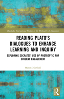 Reading Plato's Dialogues to Enhance Learning and Inquiry: Exploring Socrates' Use of Protreptic for Student Engagement 0367636328 Book Cover