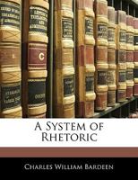 A System of Rhetoric: (1884) (American Linguistics, 1700-1900) 1022477919 Book Cover