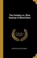 The Satakas; or, Wise Sayings of Bhartrihari 1016559119 Book Cover