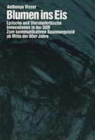 Blumen Ins Eis: Lyrische Und Literaturkritische Innovationen in Der Ddr: Zum Kommunikativen Spannungsfeld Ab Mitte Der 60er Jahre (Amsterdamer Publikationen Zur Sprache Und Literatur, 107) 9051836627 Book Cover