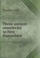 Three Ancient Cemeteries in New Hampshire, Near Junction Boundary Lines of Lebanon, Plainfield and Grantham 5518674449 Book Cover