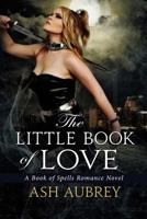 The Little Book of Love: A book of Spells Romance Novel 1500951234 Book Cover