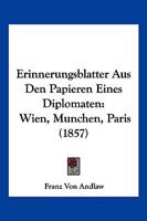 Erinnerungsblatter Aus Den Papieren Eines Diplomaten: Wien, Munchen, Paris (1857) 1168445043 Book Cover