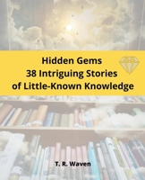 Hidden Gems 38 Intriguing Stories of Little-Known Knowledge B0BZR6MB97 Book Cover