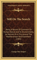 Still On The Search: Being A Record Of Comment On Human Nature And Its Environments, As Noticed On A Trip Around The Mediterranean And Elsewhere 1437062091 Book Cover