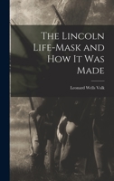 The Lincoln Life-mask and how it was Made 1016288115 Book Cover