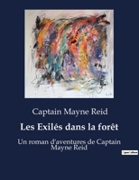 Les Exilés dans la forêt: Un roman d'aventures de Captain Mayne Reid B0BWX6CJ36 Book Cover