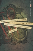 Illustrating the Machine That Makes the World: From J. G. Heck's 1851 Pictorial Archive of Nature and Science (The Vqr Poetry Series) 0820334146 Book Cover