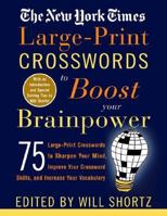 The New York Times Crosswords to Boost Your Brainpower: 75 Crosswords to Sharpen Your Mind, Improve Your Crossword Skills, and Increase Your Vocabulary (New York Times Crossword Puzzles)