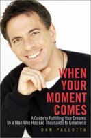 When Your Moment Comes: A Guide to Fulfilling Your Dreams by a Man Who Has Led Thousands to Greatness 1588720071 Book Cover