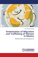 Feminization of Migration and Trafficking of Women in Mexico: Determinants and Consequences 3659231665 Book Cover
