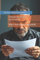 Haftpflichtschäden durchsetzen: trotz Verzögerungstaktik (German Edition) B0FKM4HP4F Book Cover