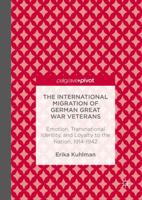 The International Migration of German Great War Veterans: Emotion, Transnational Identity, and Loyalty to the Nation, 1914-1942 1137501561 Book Cover