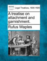 A Treatise on Attachment and Garnishment (Classic Reprint) 1240041861 Book Cover