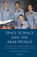 Space Science and the Arab World: Astronauts, Observatories and Nationalism in the Middle East 1838600159 Book Cover